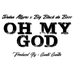 OH MY GOD - J. MOOR feat. BIG BLACK DA BOSS (Produced by: Guata Gualla)