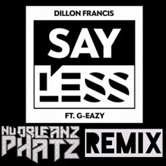 Dillon Francis - Say Less Feat. G - Eazy(NuOrleanzPhatz Remix)