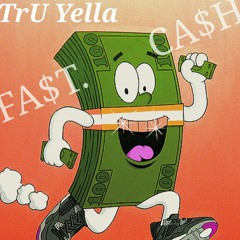 Fast Cash By:TrU Yella