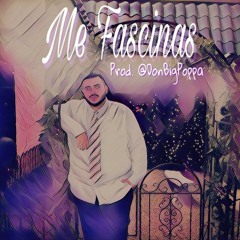 Me Fascinas (Prod.@DonBigPoppa)