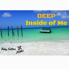 DEEP Inside Of Me 2 - Bday Edition - By JFlorez
