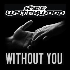 Kyle WytchWood VS Refuzion - Without You - Hardcore Rework / Edit