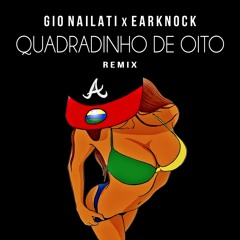 Gio Nailati X Earknock - Quadradinho De Oito (Remix) FREE DOWNLOAD CLICK BUY