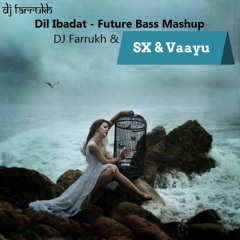Dil Ibadat - Tum Mile - Future Bass Mashup ( DJ Farrukh / SX & VΛΛYU ) Click BUY For Free Download