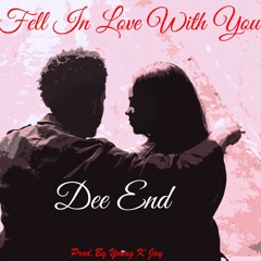 Dee End - Fell In Love With You (Prod. By Young K Jay)