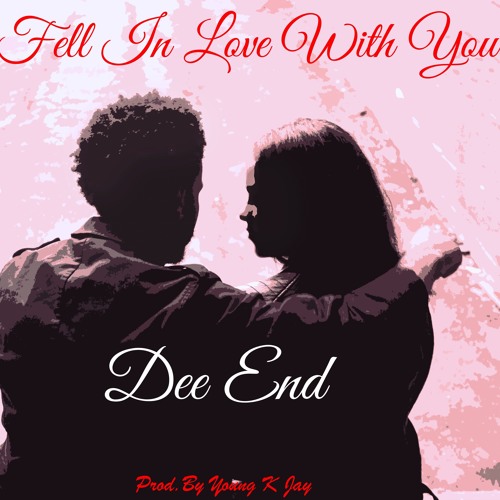 Dee End - Fell In Love With You (Prod. By Young K Jay)