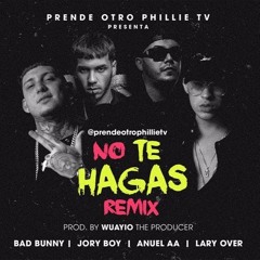 No Te Hagas - Bad Bunny Ft. Anuel AA, Jory Boy & Lary Over (Remix)