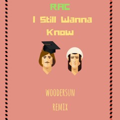RAC (ft. River Cuomo) - I Still Wanna Know (Woodersun Remix)
