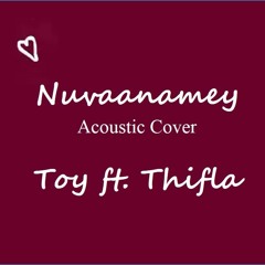 Toy ft. Thifla - Nuvaanamey (Acoustic Cover)