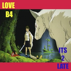 LOVE B4 ITS 2 LATE 💔