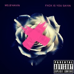 Fxck Is You Sayin (Dirty)