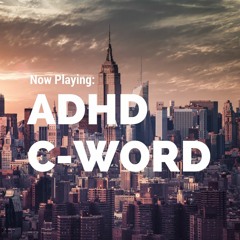 C-Word - ADHD