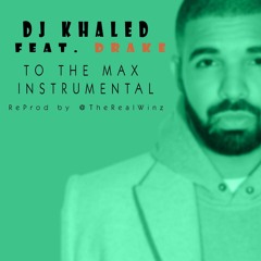 DJ Khaled Feat. Drake - To The Max Instrumental (ReProd. by @wnzallday)