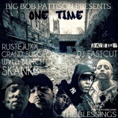 One Time - Ruste Juxx-Grand Surgeon- Wyld Bunch & Skanks the rap martyr- DJ Fastcut-prod. Bigbob