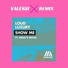 Loud Luxury feat. Nikkis Wives - Show Me (VALESSI Remix)