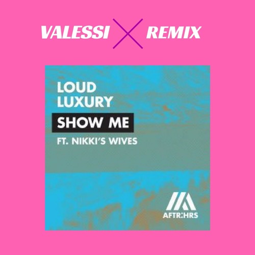 Loud Luxury feat. Nikkis Wives - Show Me (VALESSI Remix)