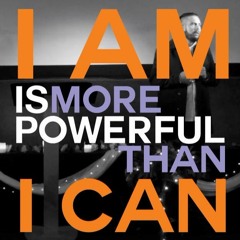 I AM is more powerful than I CAN - Samuel Tamaki