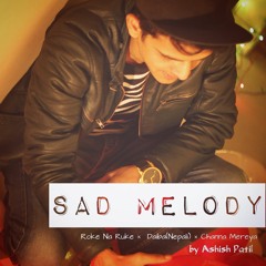 Sad Melody[Roke na ruke naina x Daiba(nepali) x channa mereya]