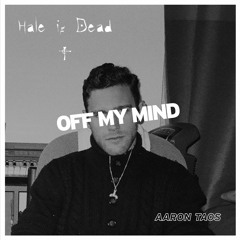 Aaron Taos - Off My Mind (Hale is Dead Remix)