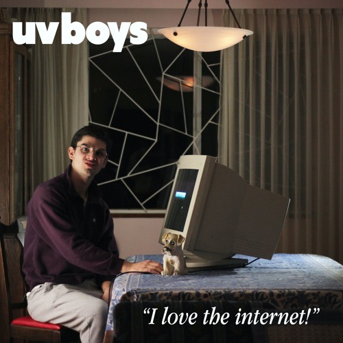 uv boys - I Love The Internet