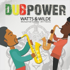 Watts & Wilde - Dubpower (Michael Fall Summer 2k17 Extended Remix)