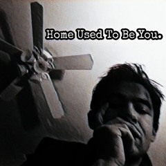 Home Used To Be You.