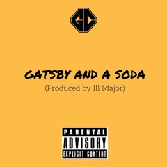 Gatsby And A Soda (Prod by Ill Major)