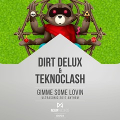 Dirt Delux & Teknoclash - Gimme Some Lovin(Ultrasonic 2017 Anthem) OUT NOW!