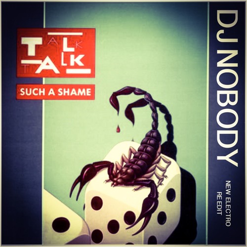 Stream TALK TALK - Such A Shame (Dj Nobody New Electro Re Edit) .mp3 by DJ  NOBODY | Listen online for free on SoundCloud