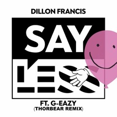 Dillon Francis - Say Less Feat. G - Eazy (Thorbear Remix)VOTE IN DESCRIPTION