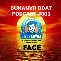 Bukanyr Podcast 003 - Face (Unplugged / Summer Terrace Lounge special)