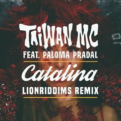 Taiwan MC Feat Paloma Pradal – Catalina (LionRiddims REMIX)