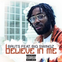 BRUTS 'BELIEVE IN ME (Really Be)ft. Big Swingz'