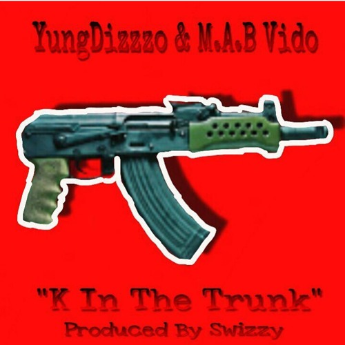 YungDizzzo - "K In The Trunk" Feat. M.A.B Vido (Prod. Swizzy)