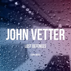John Vetter - Lost Defences (Can't Undo) [Selected. Premiere]