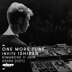 One More Tune #71 w/ Ishiban - Rinse France (11.06.17)