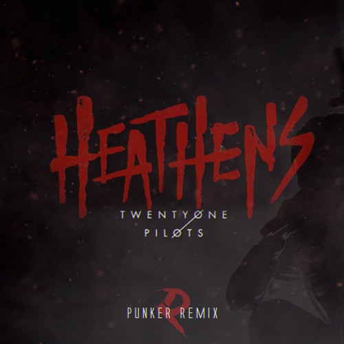 Twenty One Pilots - Heathens (Punker Remix) By Punker - Free.