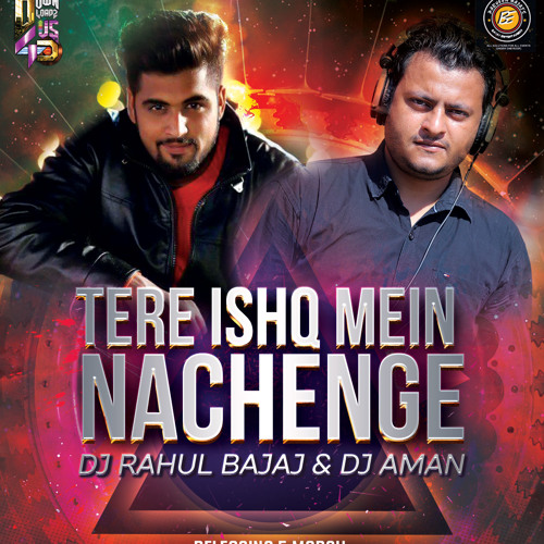 Tere Ishq Main Nachenge BY DJ RAHUL BAJAJ & DJ AMAN