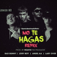 No Te Hagas Remix - Bad Bunny ft Jory Boy Anuel AA & Lary Over