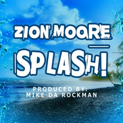 Zion - Splash (Prod. By Mike Da Rockman)