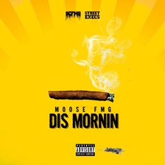 Moose FMG - Dis Mornin