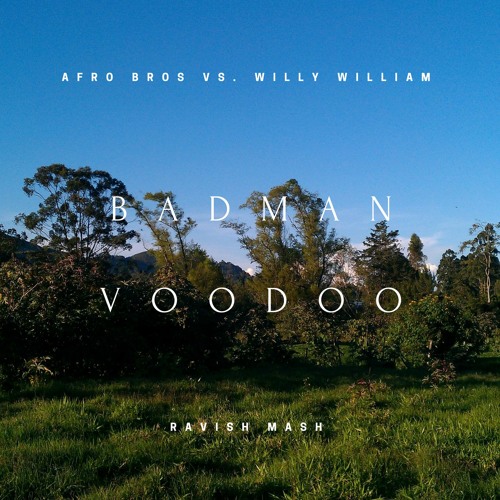 Afro Bros x WillyWilliam - Badman Mi Gente(Ravish 'Voodoo' Mashup) [Buy=FreeDL]