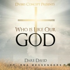 WHO IS LIKE OUR GOD- Dare David