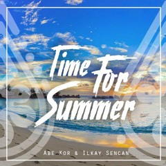 Abe Kör & Ilkay Sencan - Time For Summer (ORIGINAL)
