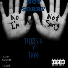 Thr33 K ft. Tavo - Not Sorry