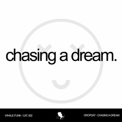 DROPDAT - Chasing A Dream