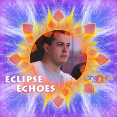 Eclipse Echoes - A Message to Shankra Festival 2017