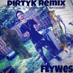 FlyWes - DirtyK Remix