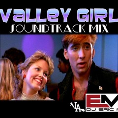 Valley Girl Movie Soundtrack Mix - Eric M