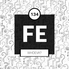 FE Radio 134 + Whoeva?